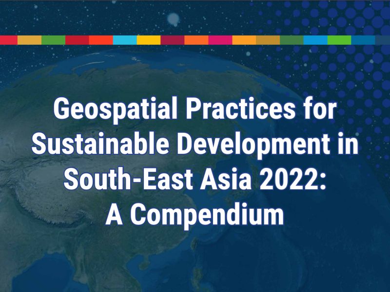 Geospatial Practices for Sustainable Development in South-East Asia 2022: A Compendium
